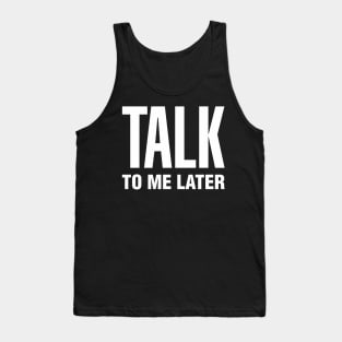 Talk To Me Later Tank Top